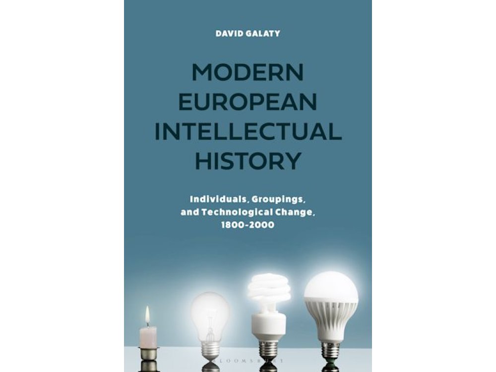 Modern European Intellectual History: Individuals, Groups, and Technological Change, 1800-2000