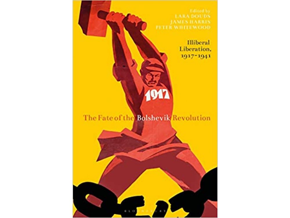 The Fate of the Bolshevik Revolution: Illiberal Liberation, 1917-1941