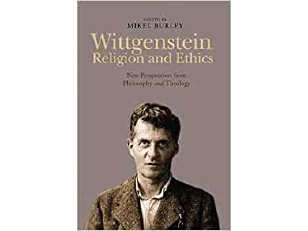 Wittgenstein, Religion and Ethics: New Perspectives from Philosophy and Theology