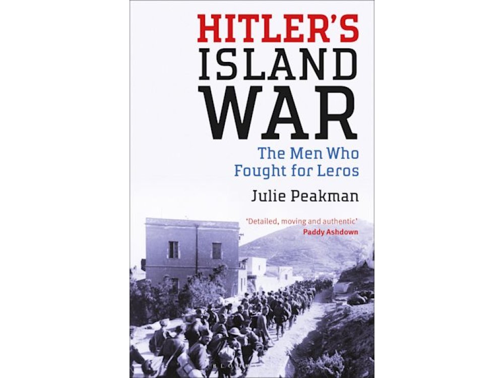 Hitlers Island War: The Men Who Fought for Leros