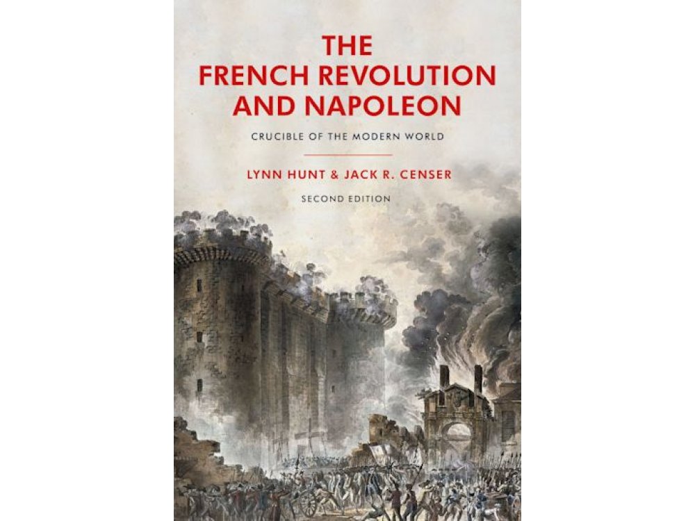 The French Revolution and Napoleon: Crucible of the Modern World