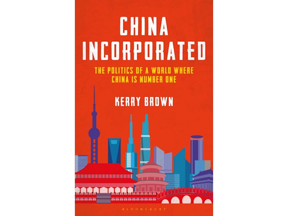 China Incorporated: The Politics of a World Where China is Number One