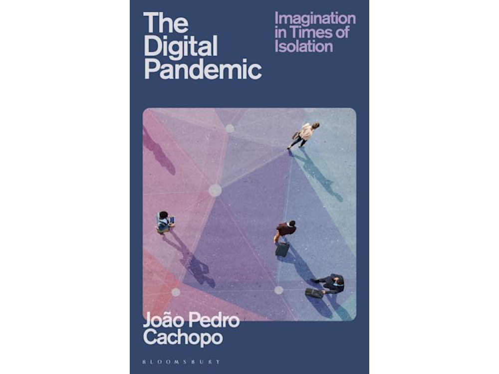 The Digital Pandemic: Imagination in Times of Isolation