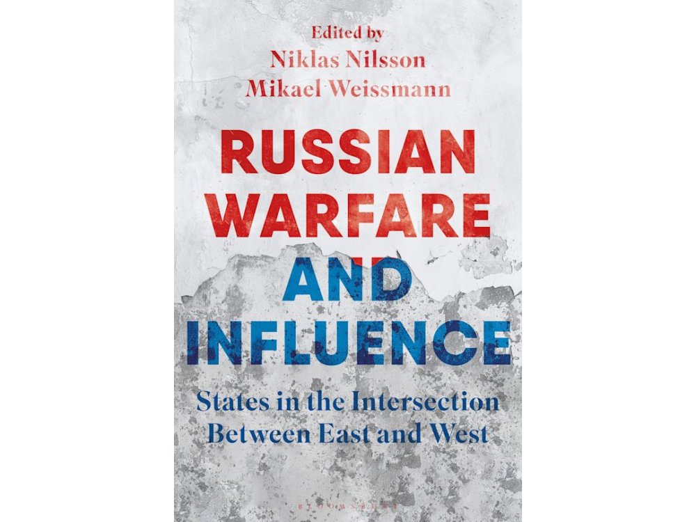 Russian Warfare and Influence: States in the Intersection Between East and West