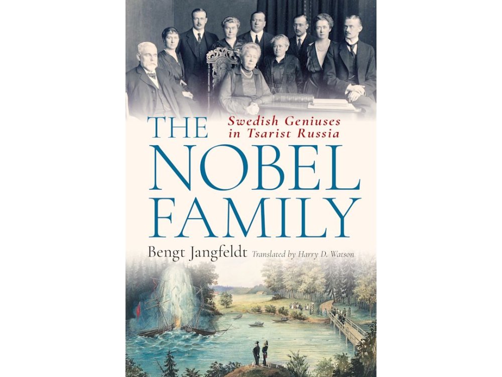 The Nobel Family: Swedish Geniuses in Tsarist Russia