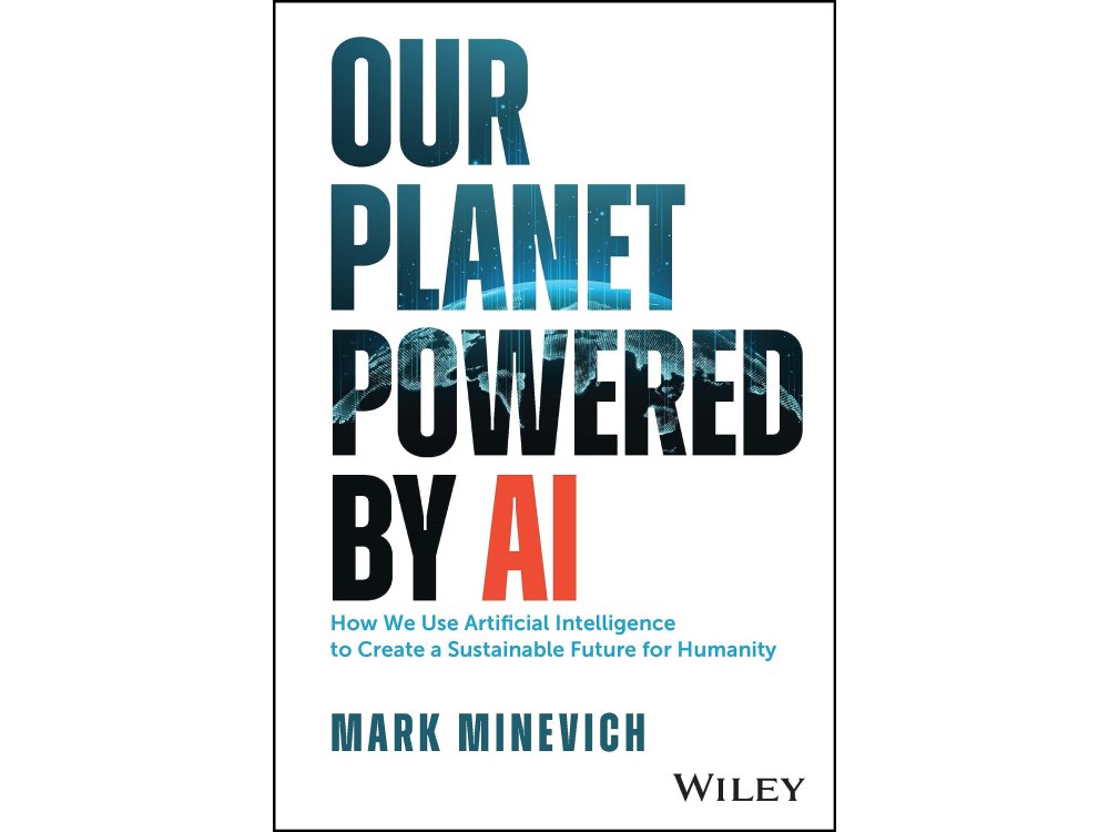 Our Planet Powered by AI: How We Use Artificial Intelligence to Create a Sustainable Future for Humanity