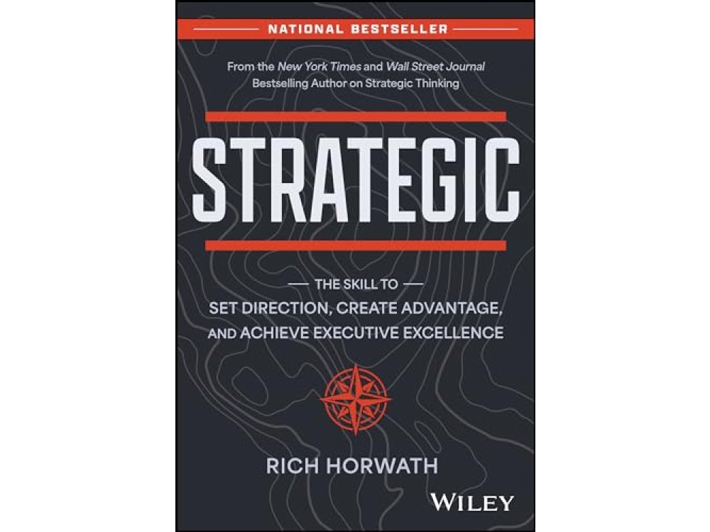 Strategic: The Skill to Set Direction, Create Advantage, and Achieve Executive Excellence