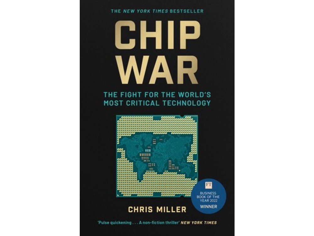 Chip War: The Fight for the World's Most Critical Technology