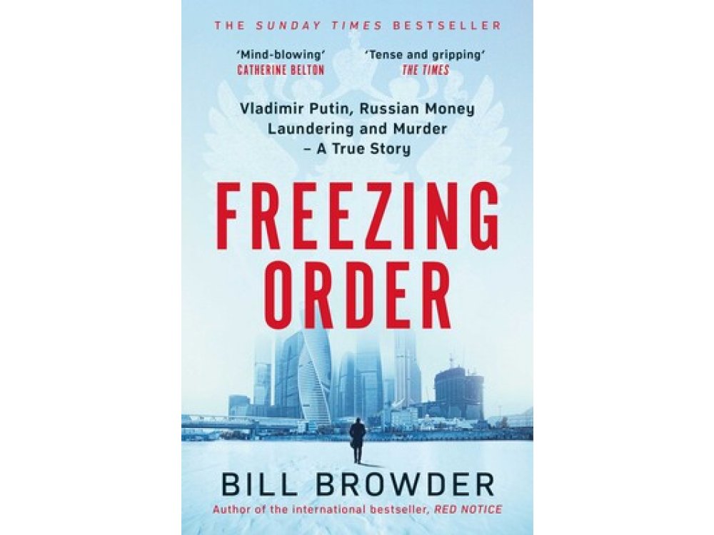 Freezing Order: A True Story of Russian Money Laundering, Murder,and Surviving Vladimir Putin's Wrat