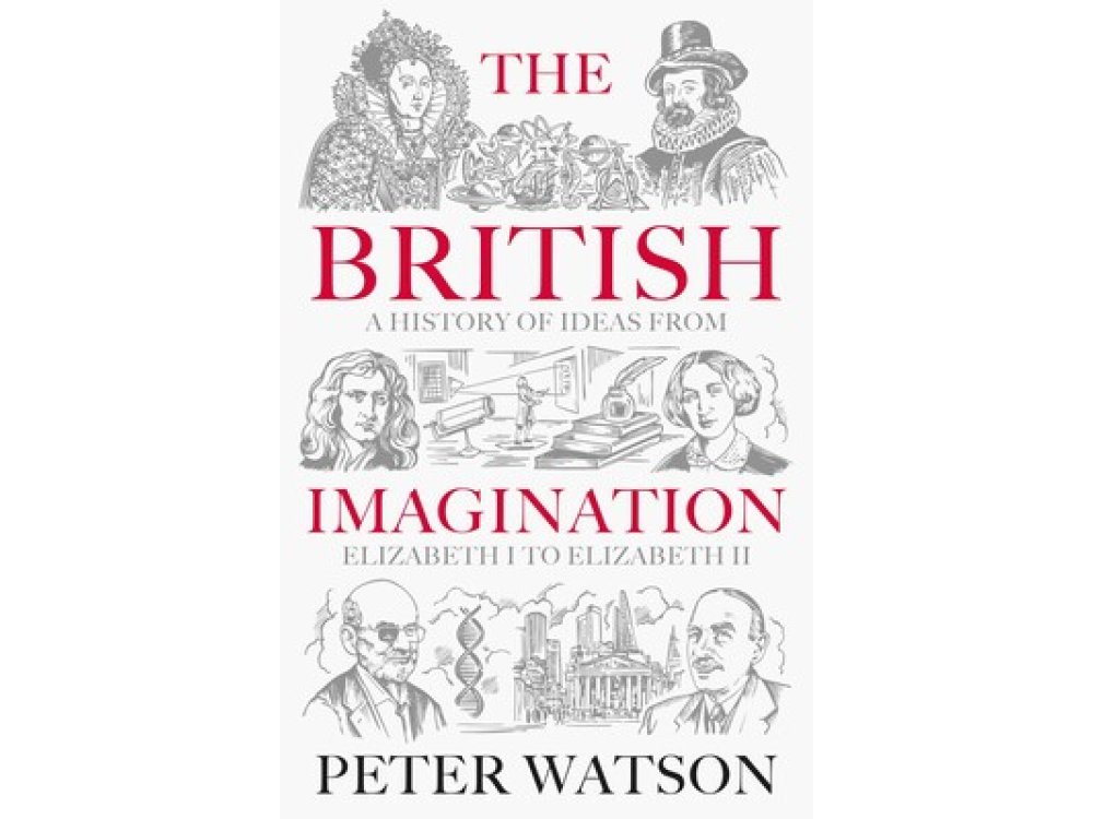The British Imagination: A History of Ideas from Elizabeth I to Elizabeth II