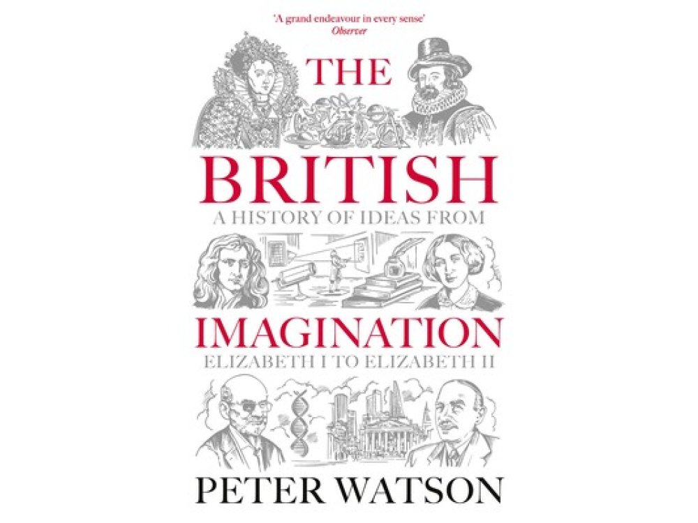 The British Imagination: A History of Ideas from Elizabeth I to Elizabeth II