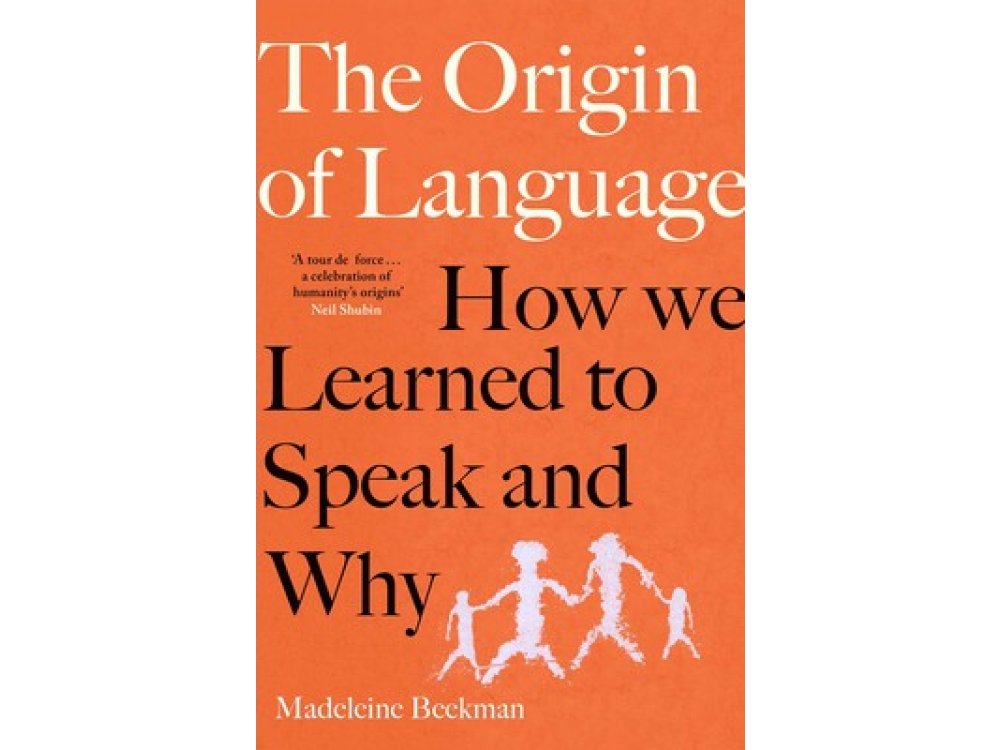 The Origin of Language: How We Learned to Speak and Why