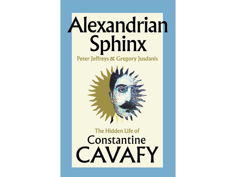 Alexandrian Sphinx: The Hidden Life of Constantine Cavafy