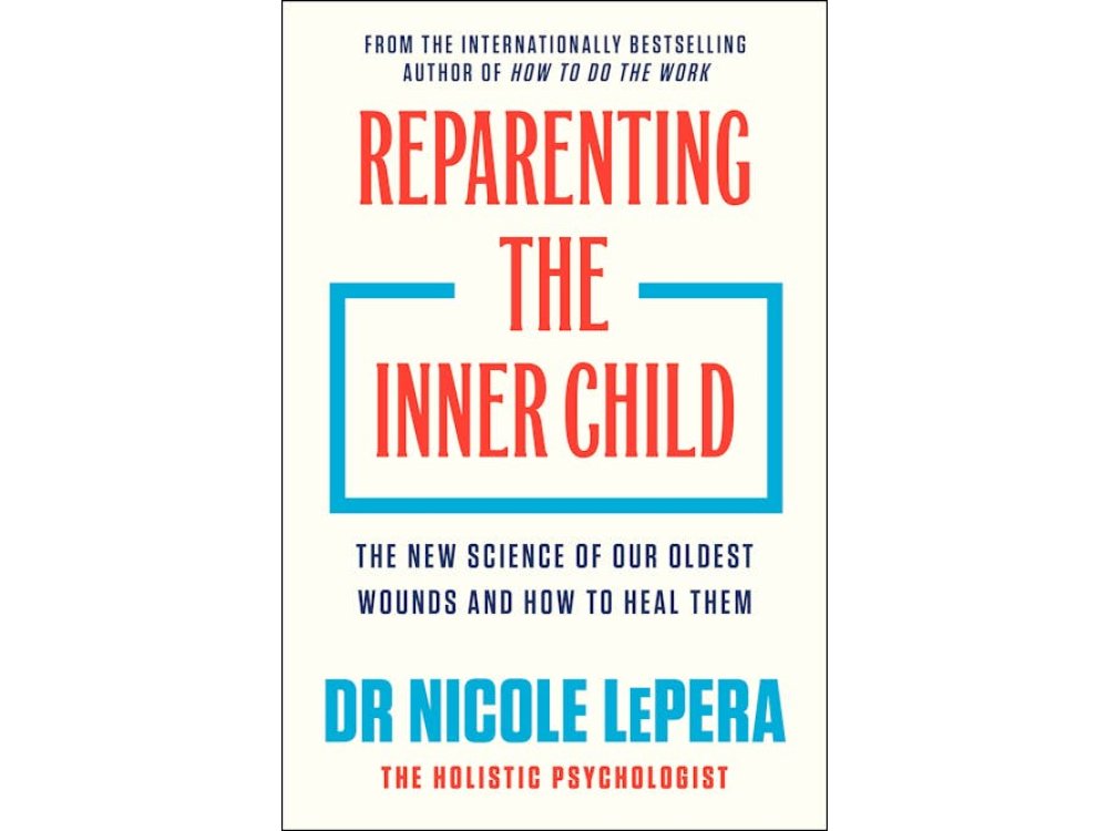 Reparenting the Inner Child: The New science of Our Oldest Wounds and How to Heal Them