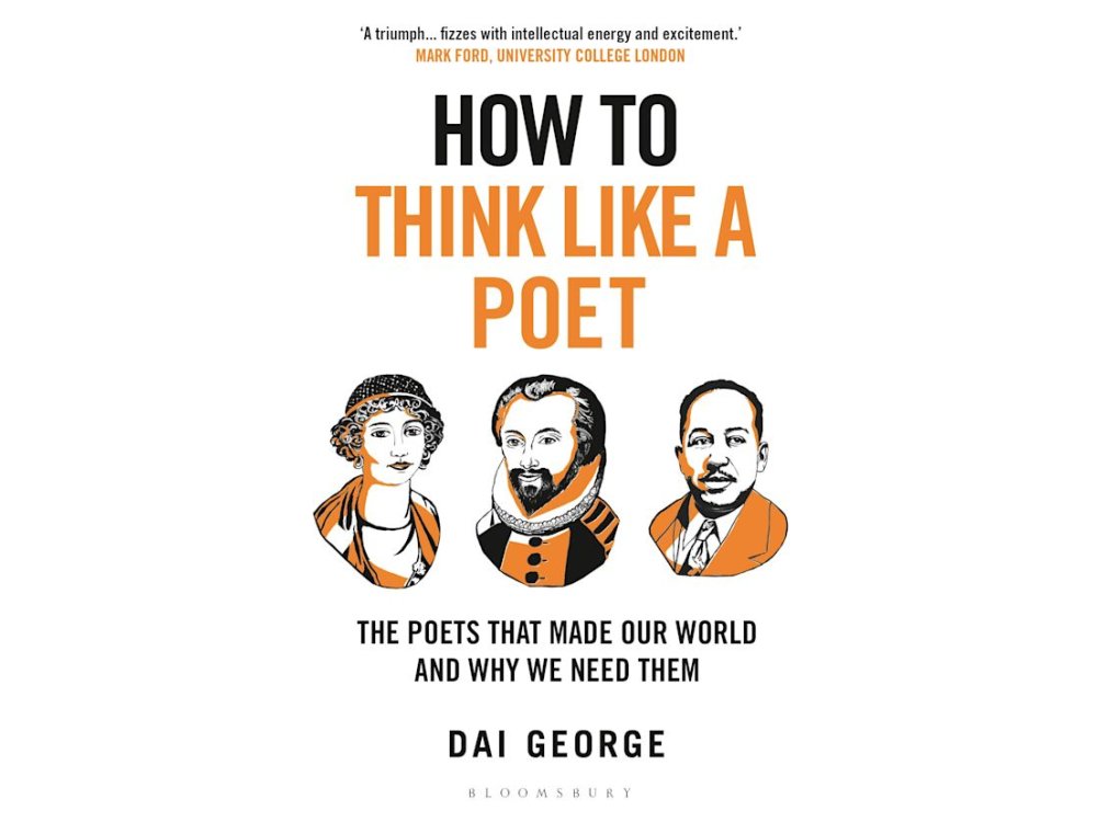 How to Think Like a Poet: The Poets That Made Our World and Why We Need Them