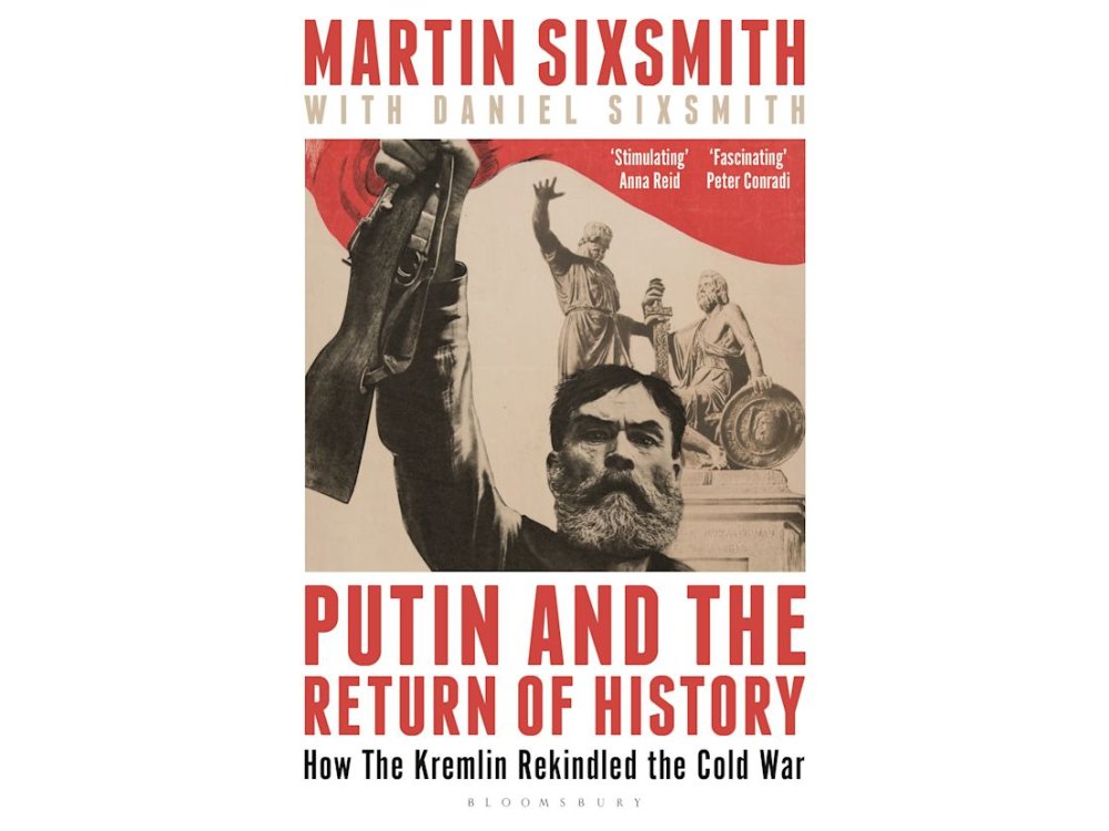 Putin and the Return of History: How the Kremlin Rekindled the Cold War
