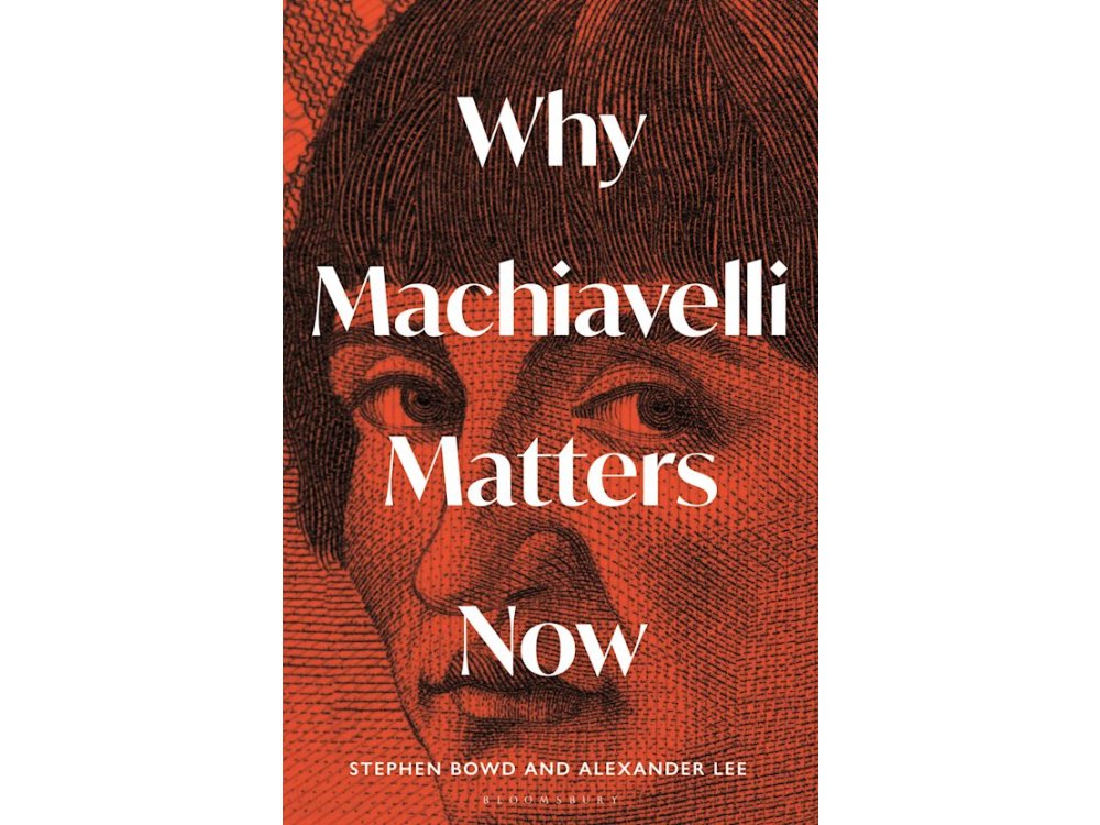 Why Machiavelli Matters Now