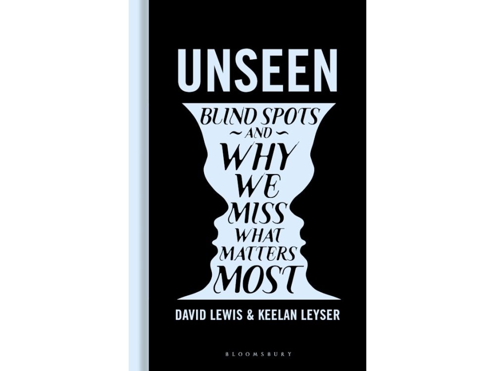 Unseen: Blind Spots and Why We Miss What Matters Most