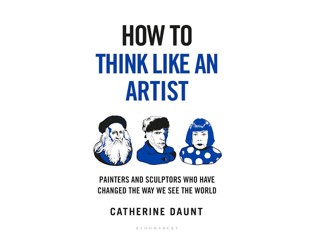 How To Think Like an Artist: Painters and Sculptors Who Have Changed The Way We See The World