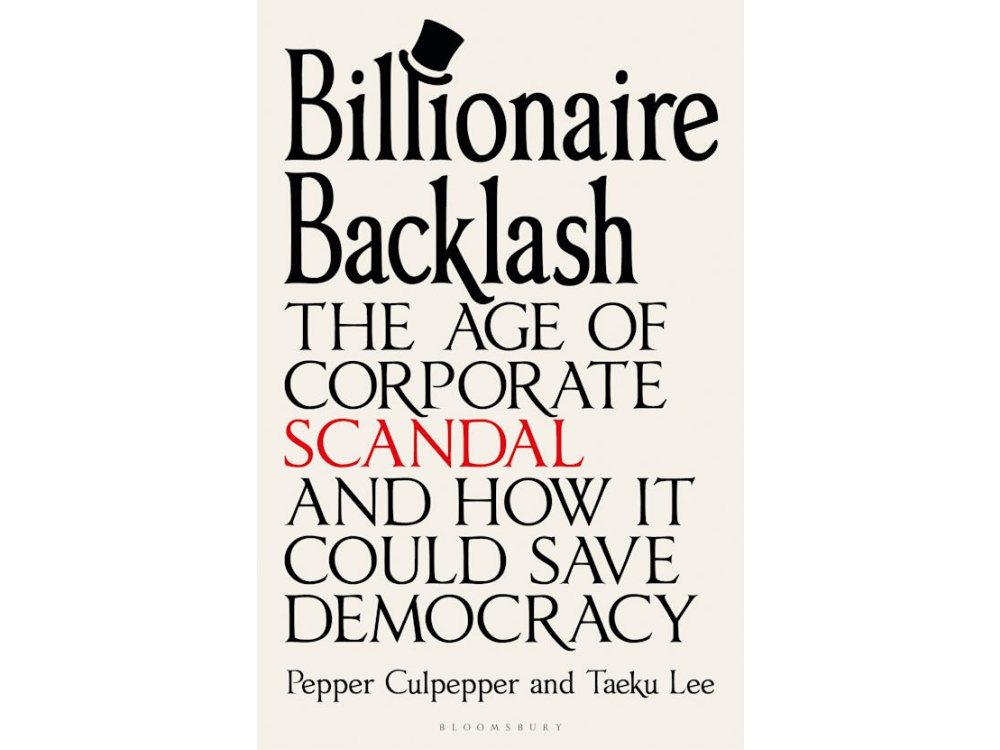 Billionaire Backlash: The Age of Corporate Scandal and How it Could Save Democracy