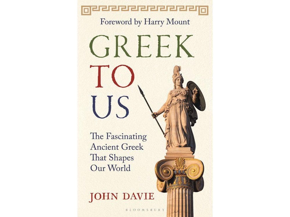 Greek To Us: The Fascinating Ancient Greek That Shapes Our World