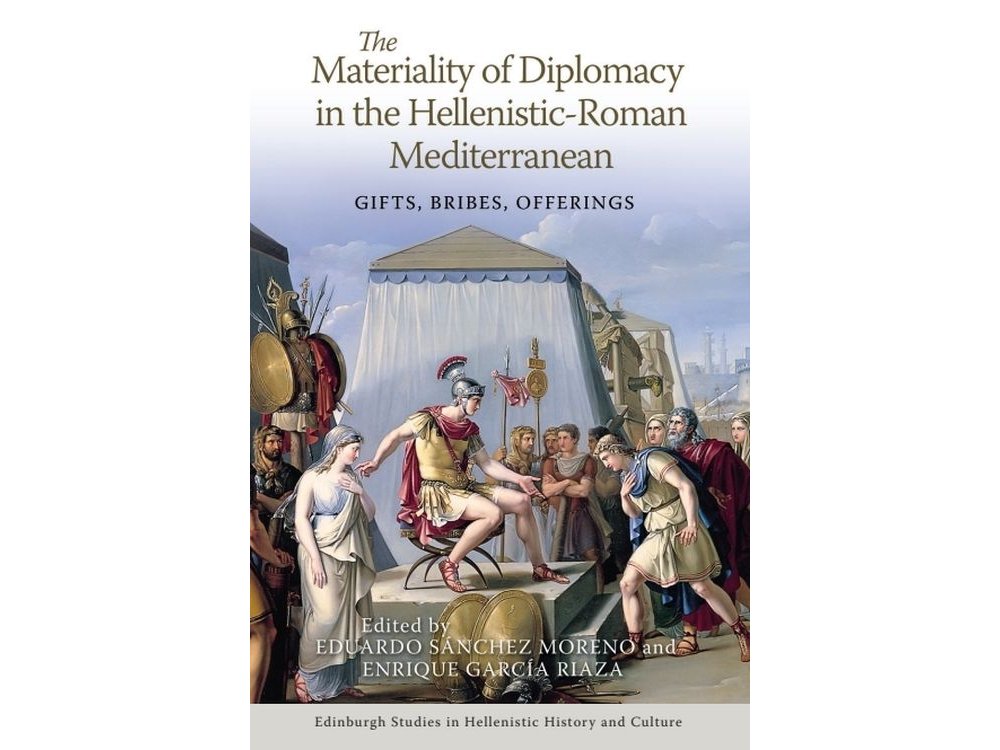 The Materiality of Diplomacy in the Hellenistic-Roman Mediterranean: Gifts, Bribes, Offerings