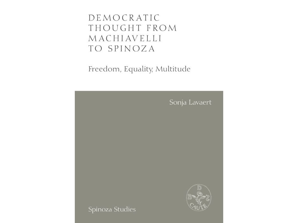 Democratic Thought from Machiavelli to Spinoza: Freedom, Equality, Multitude
