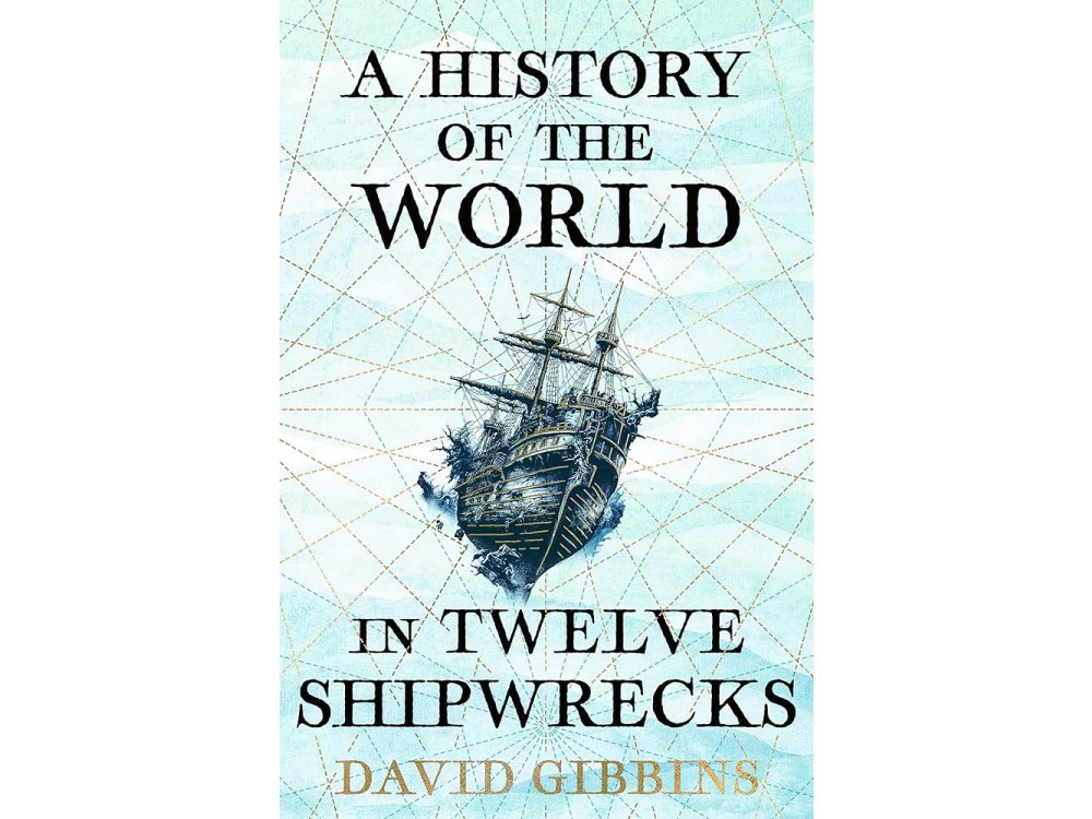 A History of the World in Twelve Shipwrecks