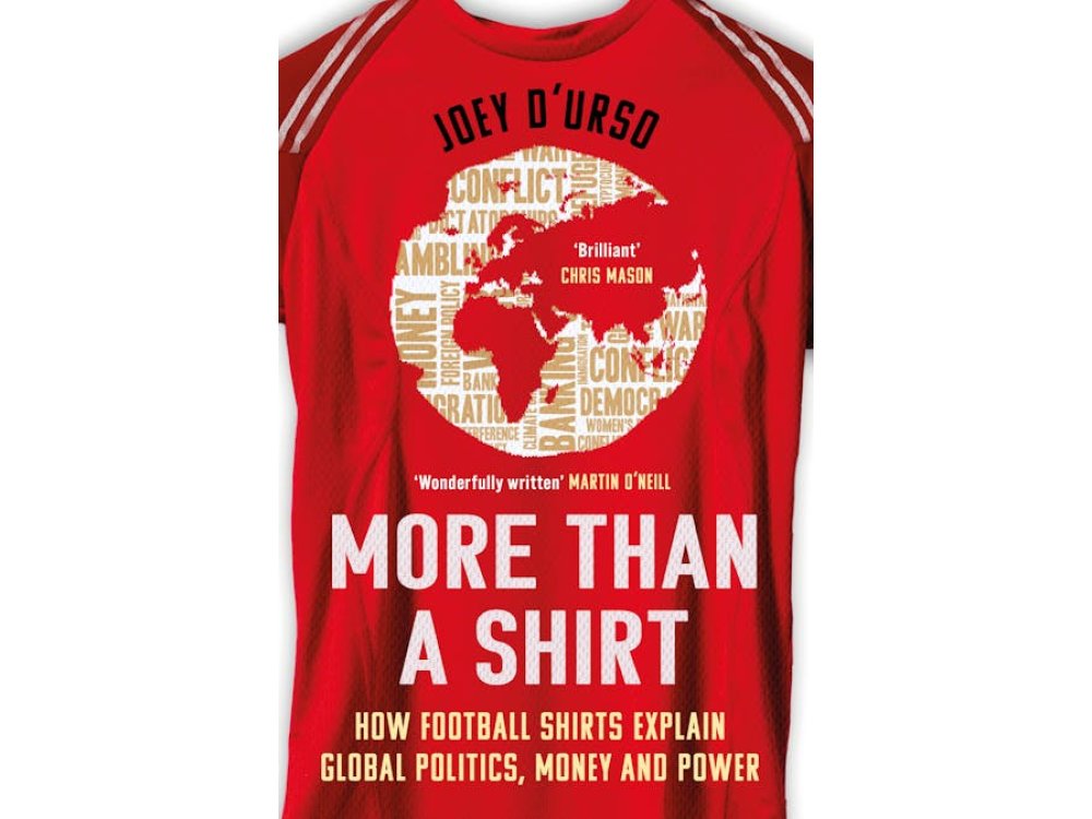 More Than A Shirt: How Football Shirts Explain Global Politics, Money and Power