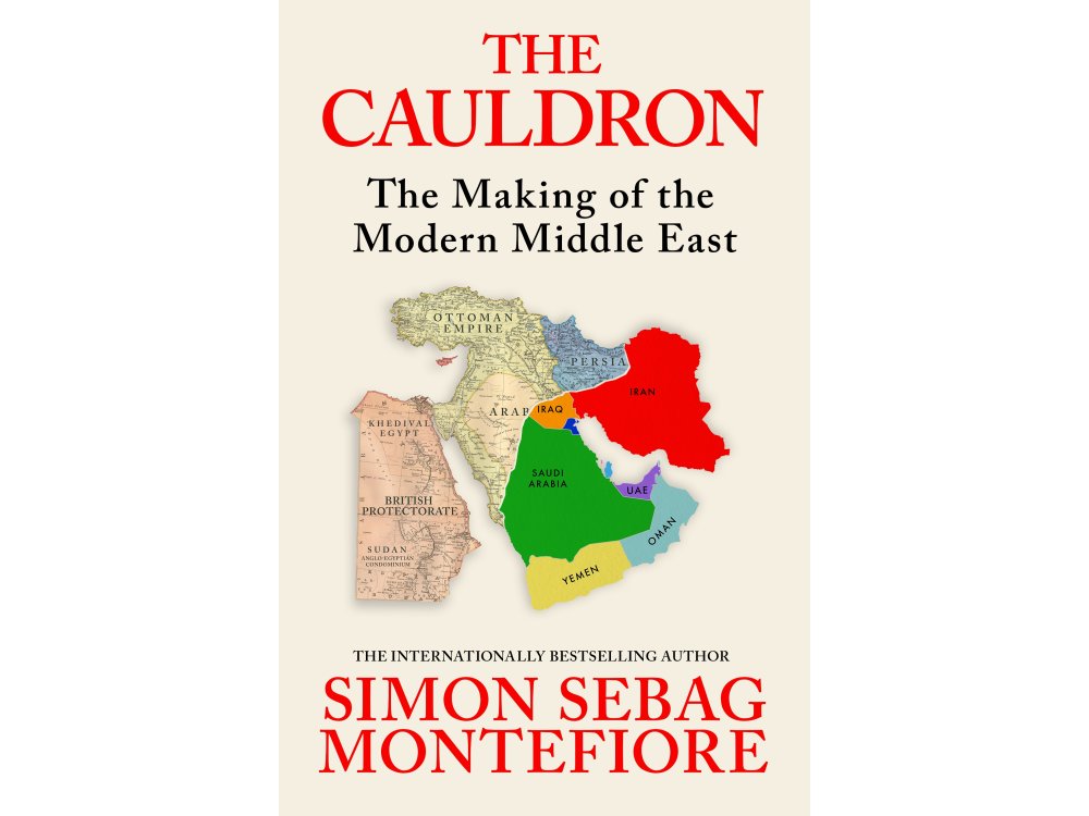 The Cauldron: The Making of the Modern Middle East