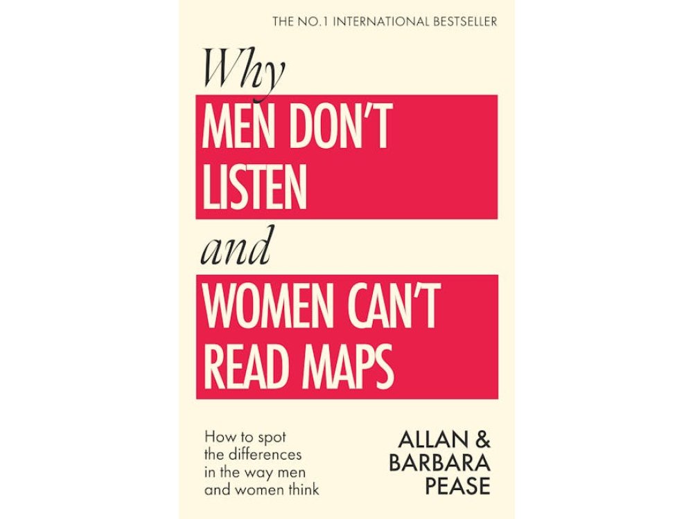 Why Men Don't Listen & Women Can't Read Maps: How to Spot the Differences in the Way Men & Women Think