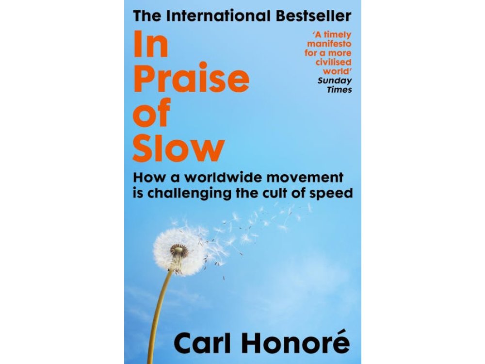 In Praise of Slow: How a Worldwide Movement is Challenging the Cult of Speed