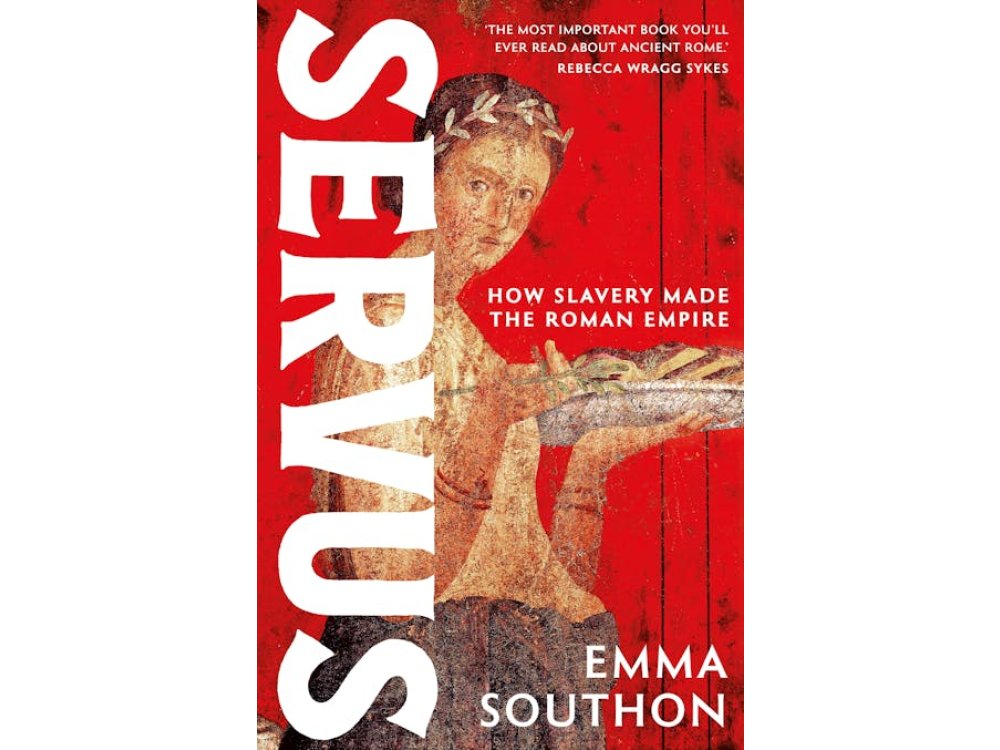 Servus: How Slavery Made the Roman Empire