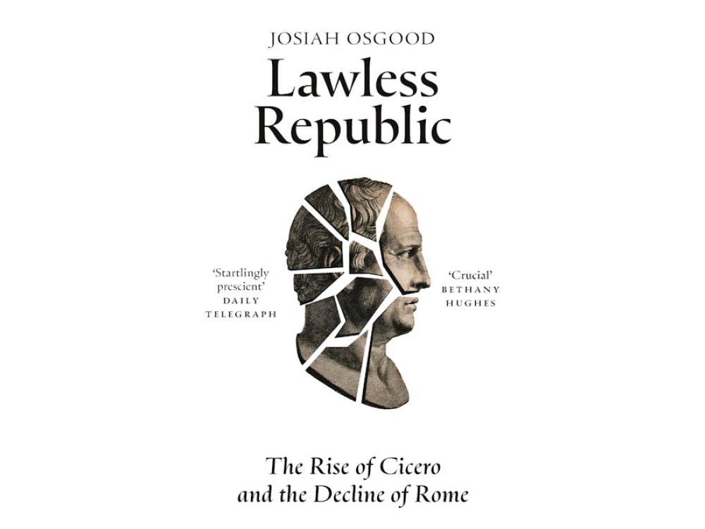 Lawless Republic: The Rise of Cicero and the Decline of Rome
