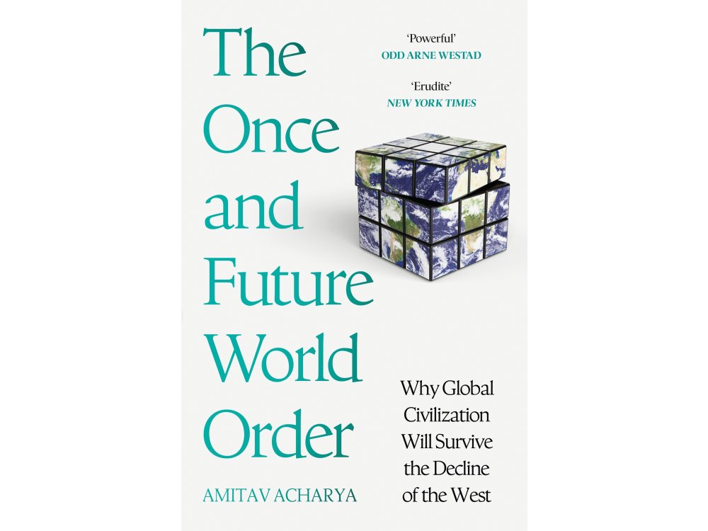 The Once and Future World Order: Why Global Civilization Will Survive the Decline of the West