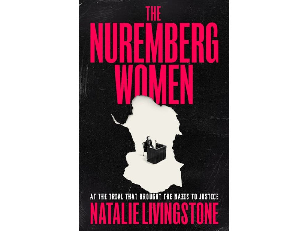 The Nuremberg Women: At the TRial that Brought the Nazis to Justice