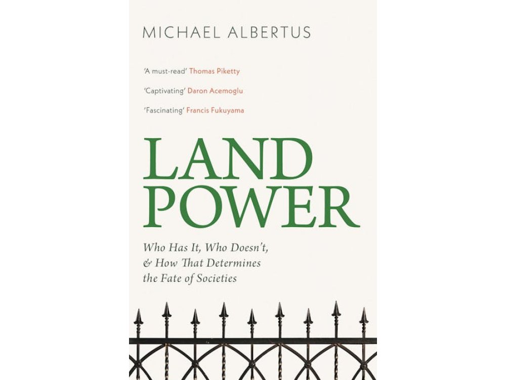 Land Power: Who Has It, Who Doesn't, and How That Determines the Fate of Societies