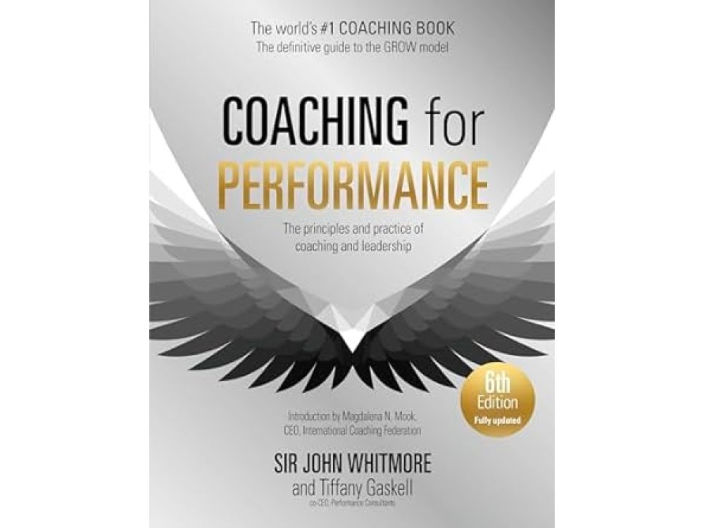 Coaching for Performance: The Principles and Practice of Coaching and Leadership