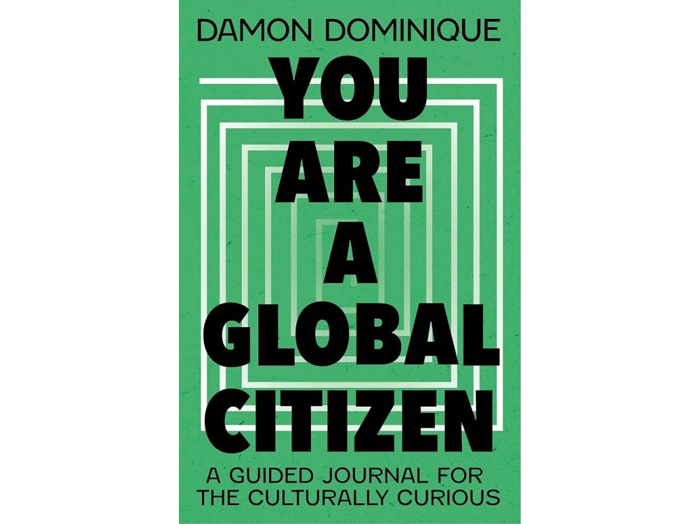 You Are A Global Citizen: A Guided Journal for the Culturally Curious