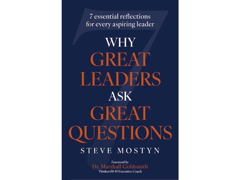 Why Great Leaders Ask Great Questions: The 7 Essential Reflections for Every Sspiring Leader