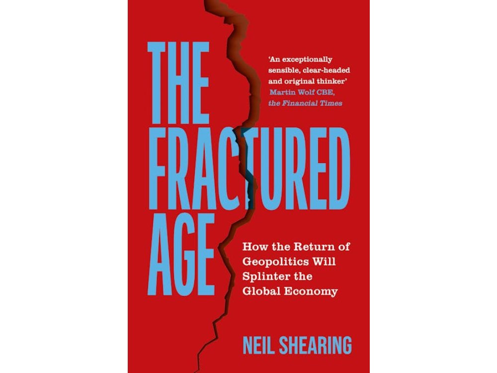 The Fractured Age: How the Return of Geopolitics Will Splinter the Global Economy