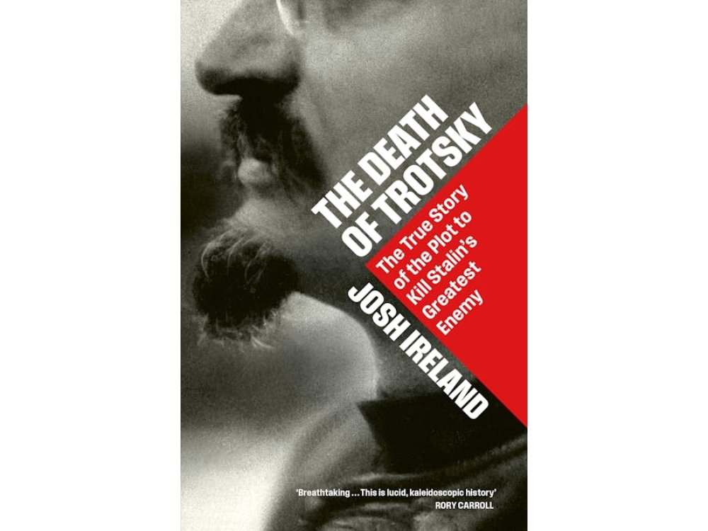 The Death of Trotsky: The True Story of the Plot to Kill Stalin’s Greatest Enemy