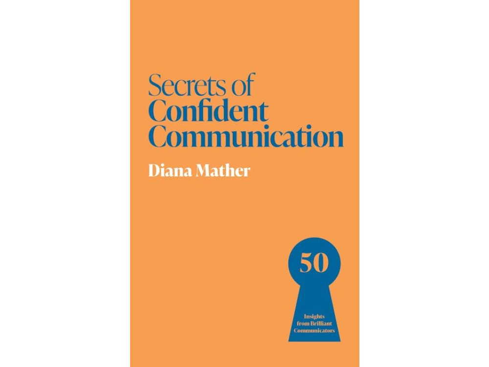 Secrets of Confident Communication: 50 Insights from Brilliant Communicators
