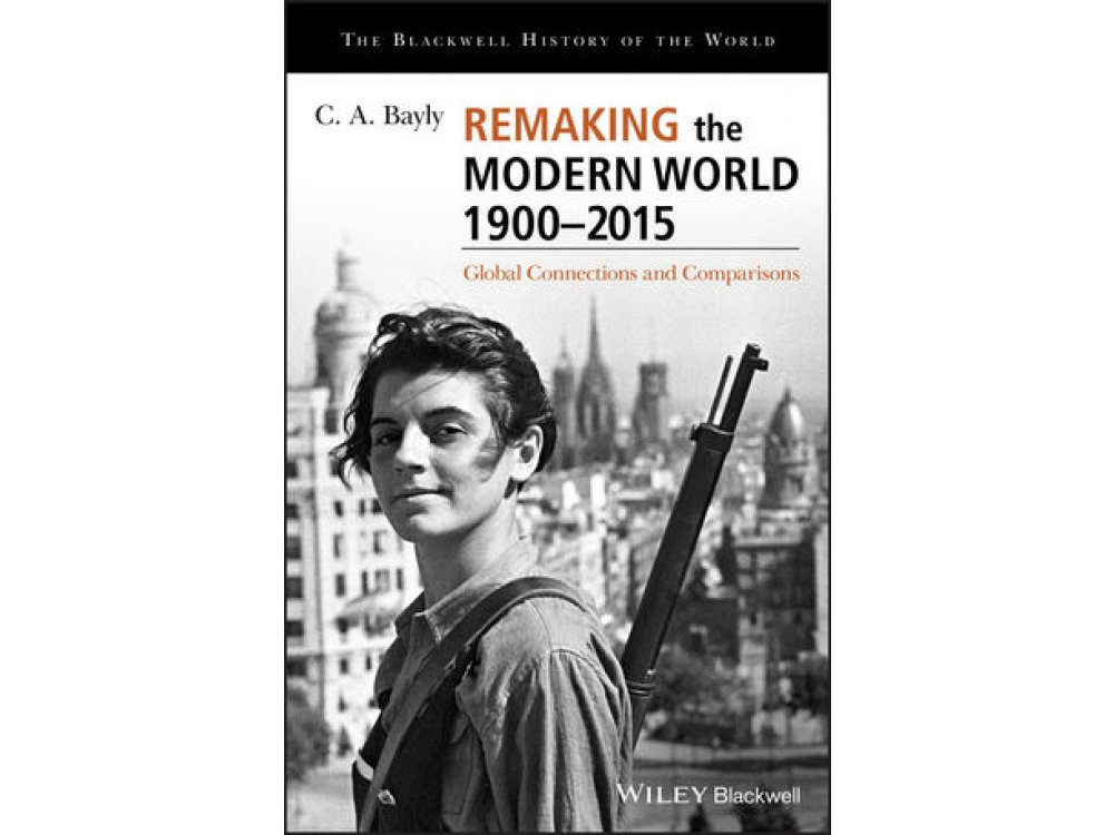 Remaking the Modern World 1900 - 2015: Global Connections and Comparisons