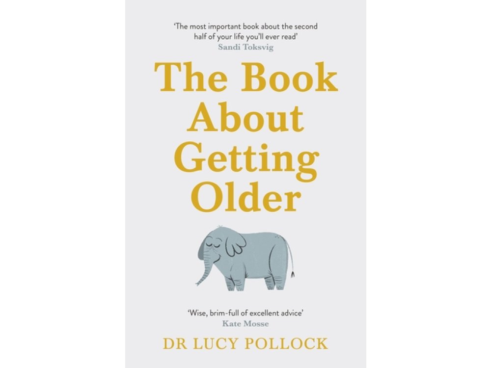 The Book About Getting Older: Dementia, Finances, Care Homes and Everything in Between