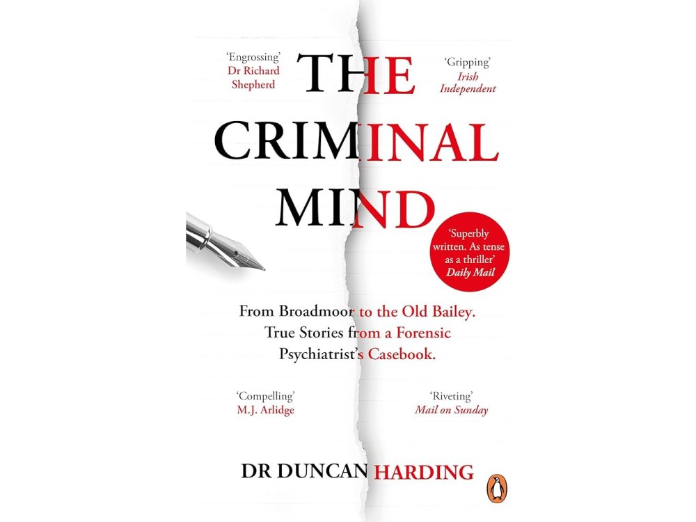 The Criminal Mind: From Broadmoor to the Old Bailey. True Stories from a Forensic Psychatrist's Casebook