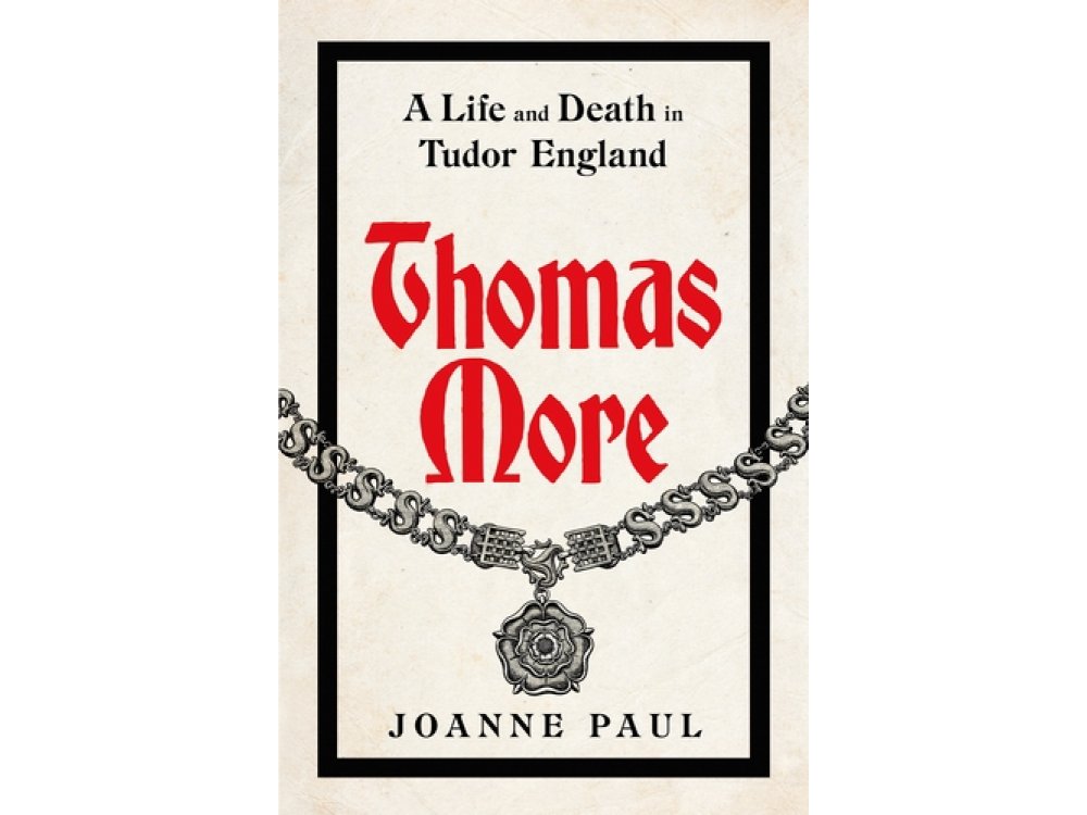 Thomas More: A Life and Death in Tudor England