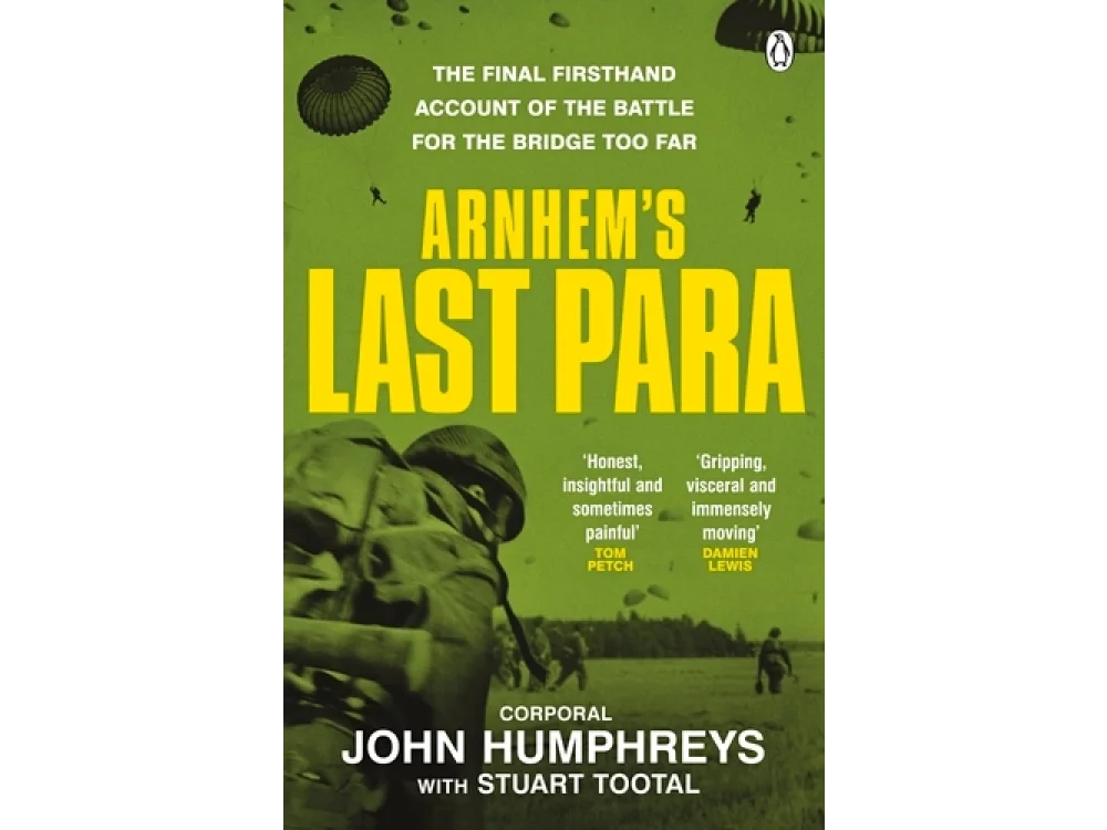 Arnhem’s Last Para: The Final Firsthand Account of the Battle for the Bridge Too Far