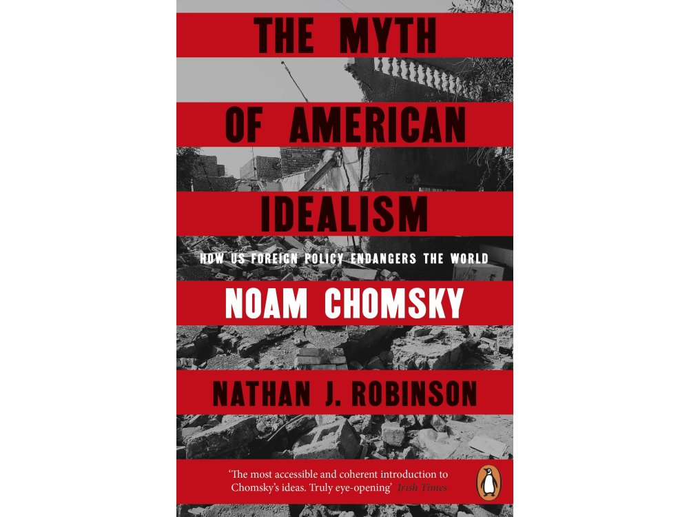 The Myth of American Idealism: How U.S. Foreign Policy Endangers the World
