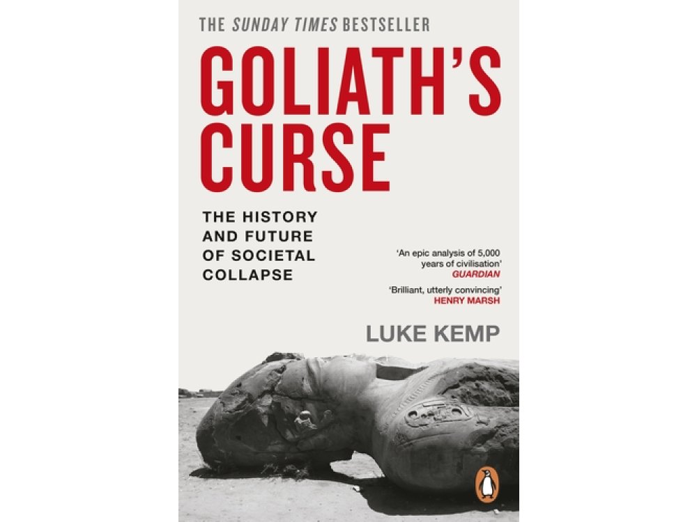Goliath’s Curse: The History and Future of Societal Collapse